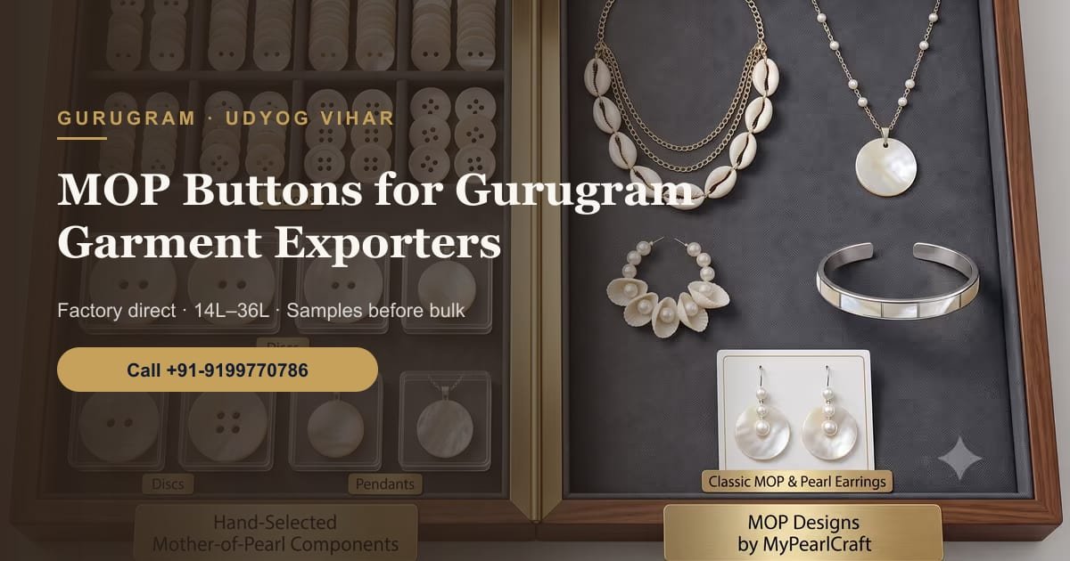 Shell and MOP Buttons for Gurugram Garment Exporters: Udyog Vihar, Sector 37 and Manesar